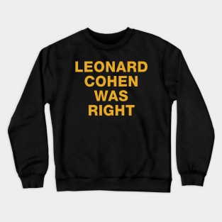 Leonard Cohen Was Right Crewneck Sweatshirt